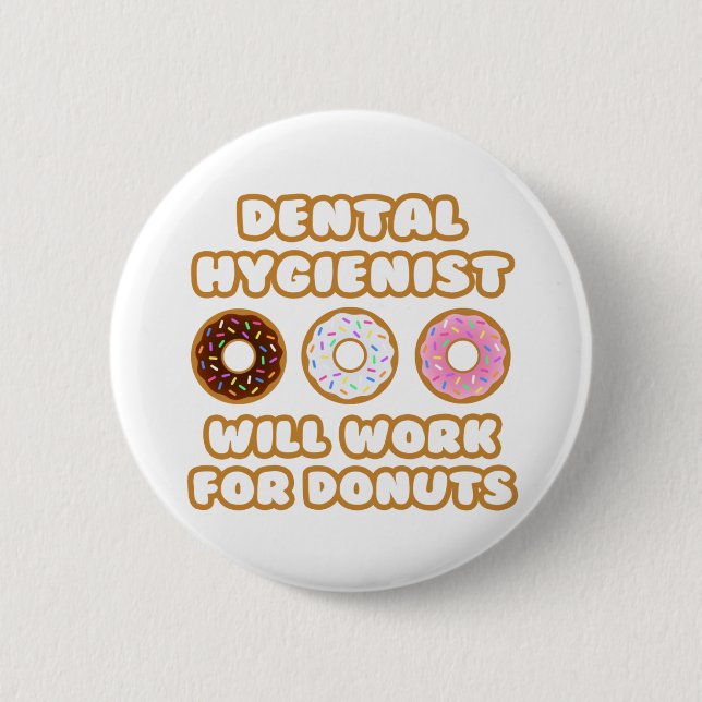 Dental Hygienist .. Will Work For Donuts Pinback Button (Front)
