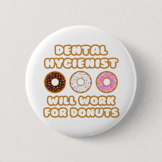 Dental Hygienist .. Will Work For Donuts Pinback Button