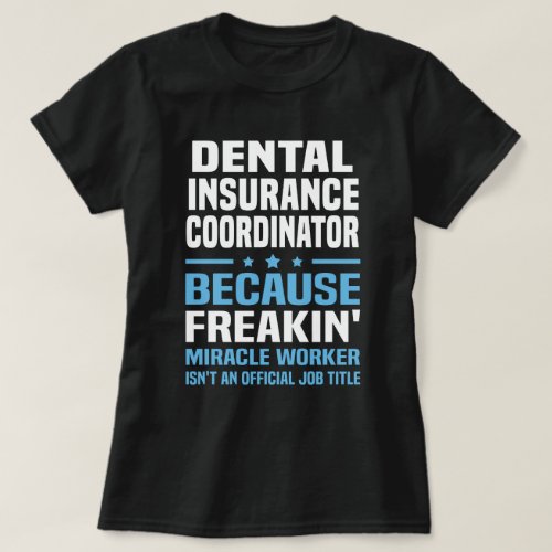 Dental Insurance Coordinator T_Shirt