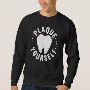 Dental Lab Plaque Yourself Orthodontics Sweatshirt