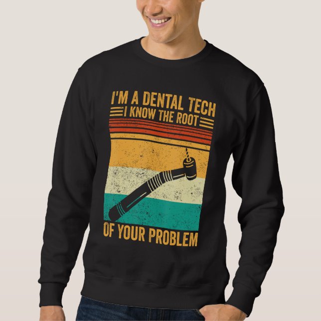 Dental Lab Tech Dentistry Assistant The Root Of Yo Sweatshirt (Front)