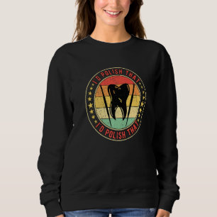 Dental Lab Tech Denture Technician I'd Polish That Sweatshirt