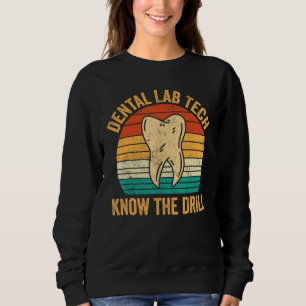 Dental Lab Tech Know The Drill Technician Dentistr Sweatshirt