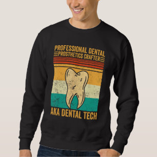 Dental Lab Tech Technician Dental Prosthetics Craf Sweatshirt