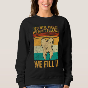 Dental Lab Tech Technician Don t Pull Out We Fill Sweatshirt