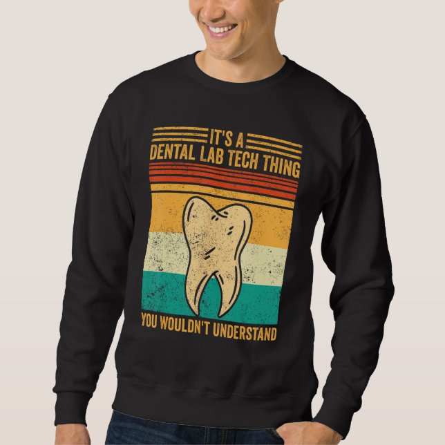 Dental Lab Tech Understand Technician Technician Sweatshirt (Front)