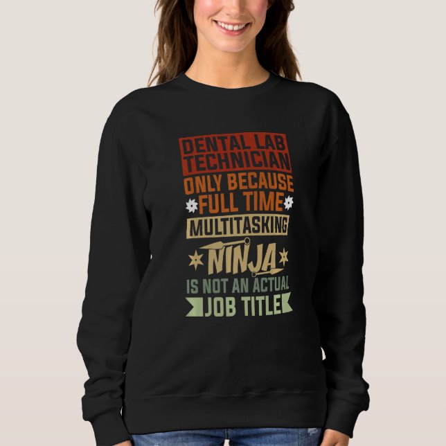 Dental Lab Technician Because Full Time Multitaski Sweatshirt (Front)