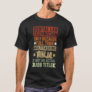 Dental Lab Technician Because Full Time Multitaski T-Shirt