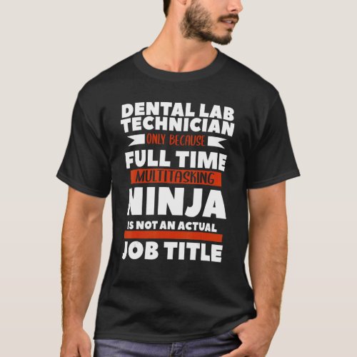 Dental Lab Technician Because Full Time Multitaski T_Shirt
