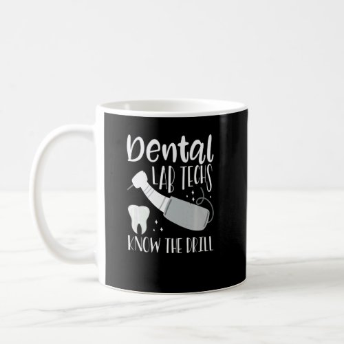 Dental Lab Techs Know The Drill Dental Lab Technic Coffee Mug