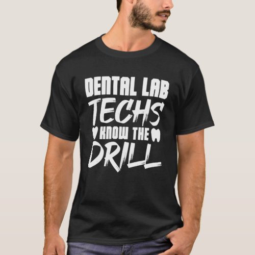 Dental Lab Techs Know the Drill T_Shirt