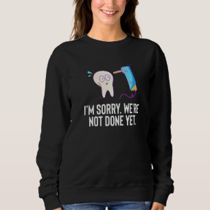 Dental Life Not Done Dentistry Dental Hygienist De Sweatshirt