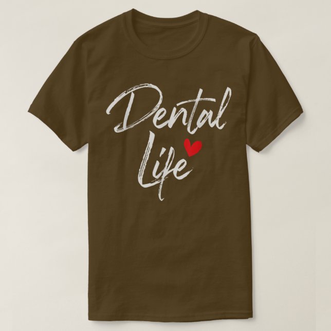 Dental LifeDentist Dentistry Dental Assistant DDS  T-Shirt (Design Front)