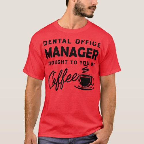 Dental Office manager brought to you by coffee 1 T_Shirt