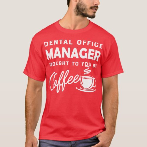 Dental Office manager brought to you by coffee T_Shirt
