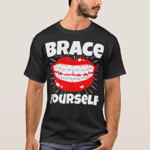 Dental Orthodontic Dentist Brace Yourself T-Shirt