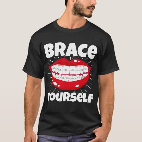 Dental Orthodontic Dentist Brace Yourself T_Shirt