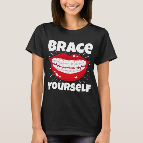 Dental Orthodontic Dentist Brace Yourself T_Shirt