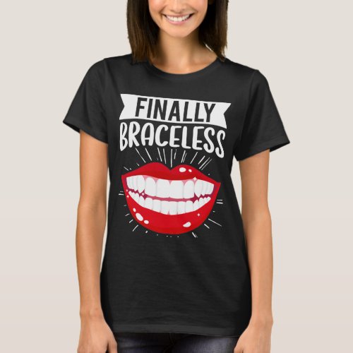 Dental Orthodontist Dentist Finally Braceless T_Shirt