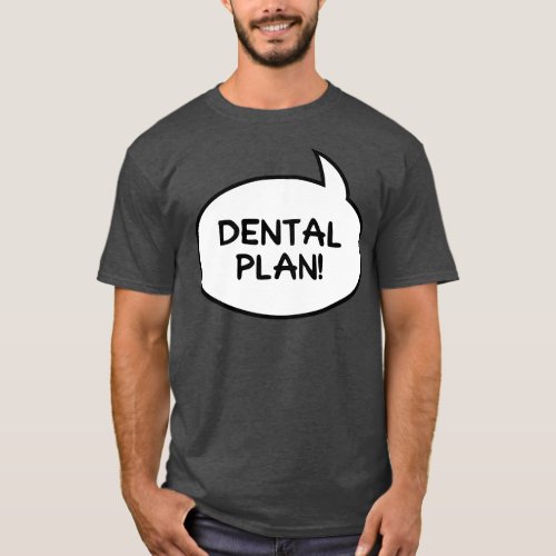 Dental Plan T_Shirt