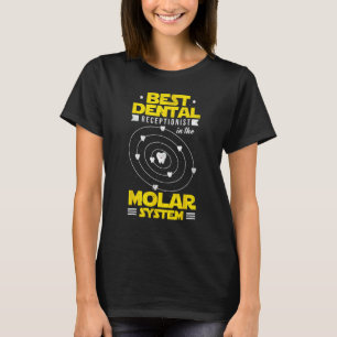 Dental Pun Dental Receptionist In The Molar System T-Shirt