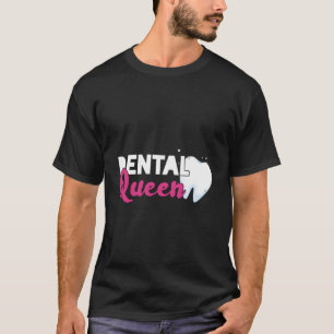Dental Queen Dentist Tooth Medical Mouth Dental Te T-Shirt