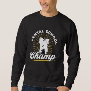 Dental School Champ Student Dentist Graduate Denta Sweatshirt