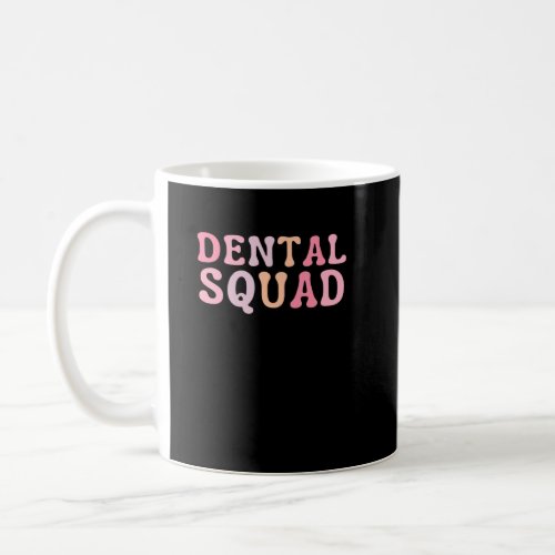 Dental Squad Dental Assistant Dental Hygienist  Coffee Mug