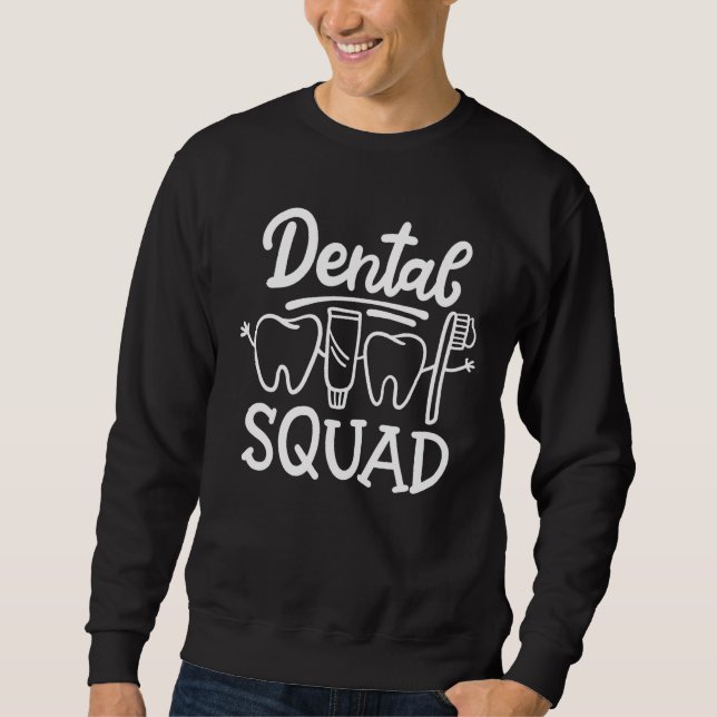 Dental Squad Dental Assistant Dental Hygienist Den Sweatshirt (Front)