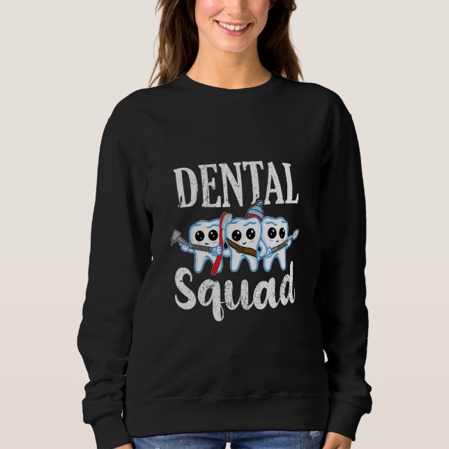 Dental Squad   Hygienist Dentistry Dental Doctor Sweatshirt (Front)