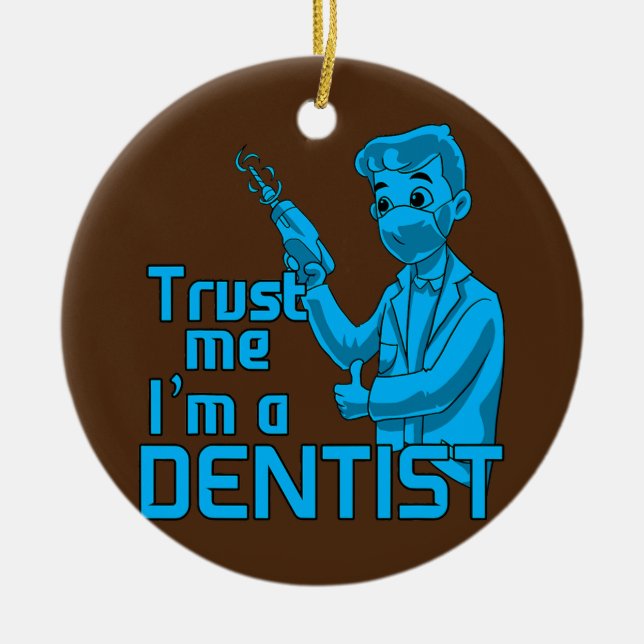 Dental Student Trust Me I'm A Dentist  Ceramic Ornament (Front)