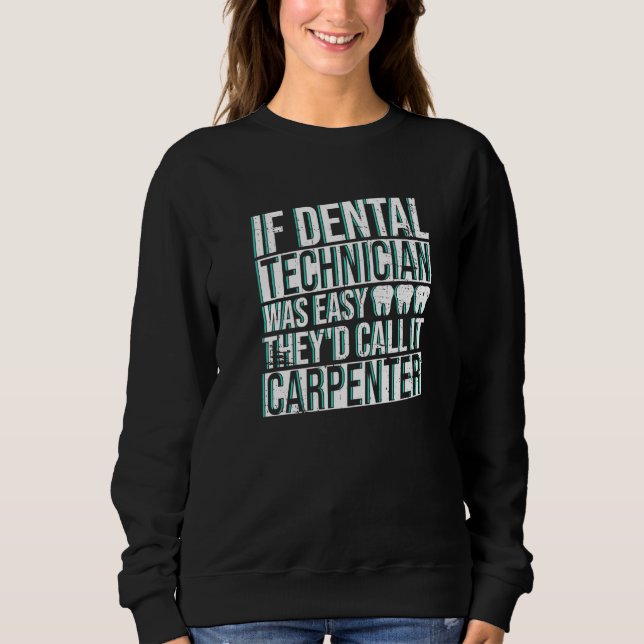 Dental Technician And Dental Lab Technicians Work  Sweatshirt (Front)