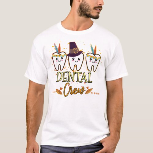 Dental Thanksgiving Crew Dentist Group Matching T_ T_Shirt