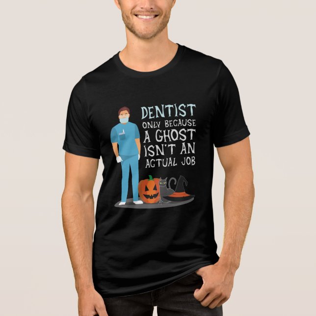 Dentist Because Ghost Is Not a Job Halloween Funny Tri-Blend Shirt (Front)