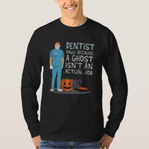 Dentist Because Ghost Is Not a Job Halloween T-Shirt