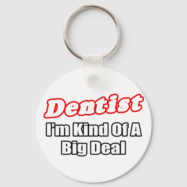 Dentist...Big Deal Keychain (Front)