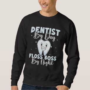 Dentist By Day Floss Boss By Night Sweatshirt
