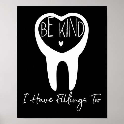 Dentist Dental Be Kind I Have Fillings Too Tooth Poster