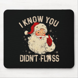 Dentist Dental Christmas Fun Santa I Know You Didn Mouse Pad