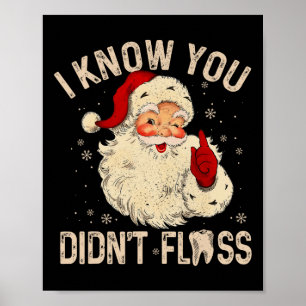 Dentist Dental Christmas Fun Santa I Know You Didn Poster