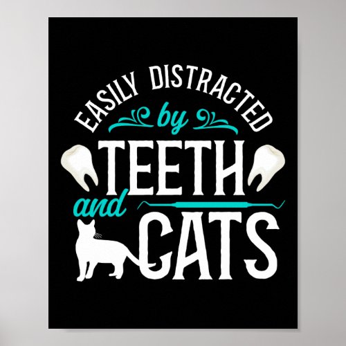 Dentist Dental Easily Distracted By Teeth And Cats Poster