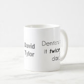 Dentist Do it! Coffee Mug (Front Right)