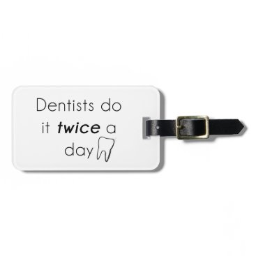 Dentist Do it! Luggage Tag