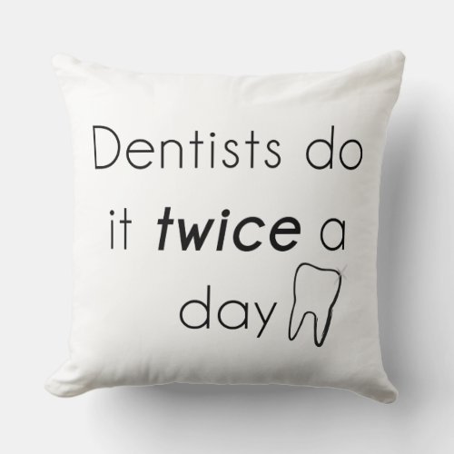 Dentist Do it Throw Pillow