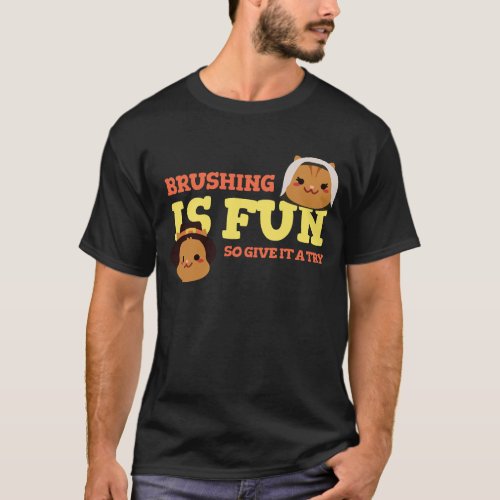 Dentist for kids Brushing is fun give it a try T_Shirt