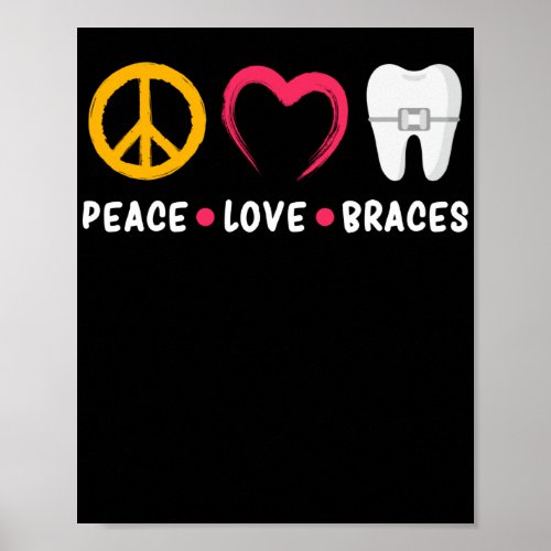 Dentist Funny Orthodontist Peace Love Braces Poster