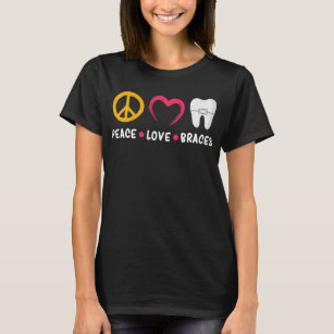 Dentist Funny Orthodontist Peace Love Braces T-Shirt