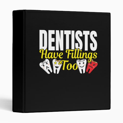 Dentist Have Fillings Too _ Dental Feelings Pun 3 Ring Binder
