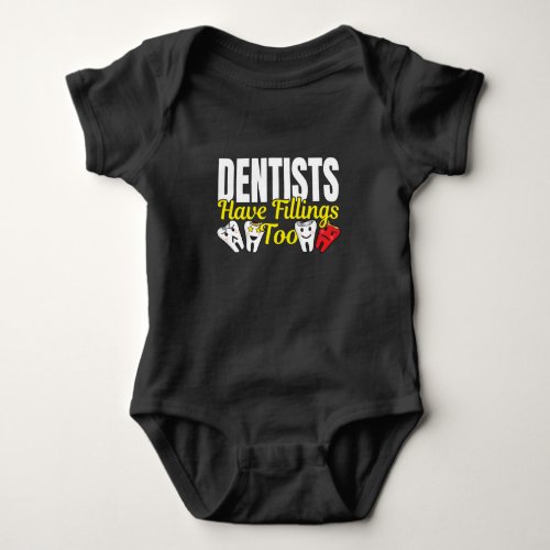 Dentist Have Fillings Too _ Dental Feelings Pun Baby Bodysuit