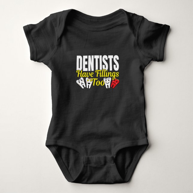 Dentist Have Fillings Too - Dental Feelings Pun Baby Bodysuit (Front)